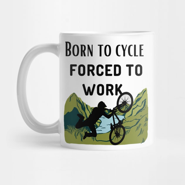 Born To Cycle forced To Work Funny Cycling Gift by Grun illustration 